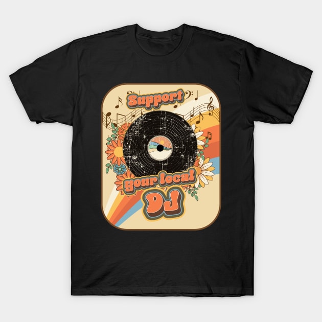 Groovy vinyl lover quote Support your local Dj T-Shirt by HomeCoquette